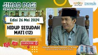 Jihad Pagi Edisi 26 Mei 2024 - Hidup Sesudah Mati 12