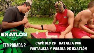 Capítulo 28  Batalla por Fortaleza y Presea de Exatlón.  Temporada 2  Exatlón México