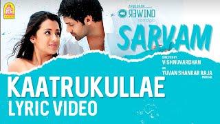 Sarvam  Kaatrukullae - Lyric Video  Arya  Trisha  Vishnuvardhan  Yuvan Shankar Raja  Ayngaran