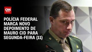 Polícia Federal marca novo depoimento de Mauro Cid para segunda-feira 11  CNN NOVO DIA