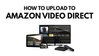 Amazon Video Direct How To Upload Your Videos