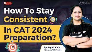 How to stay consistent in CAT 2024 preparation?  Motivation for last 120 Days  By Sayali Maam