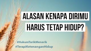 Alasan Kenapa Dirimu Harus Tetap Hidup? - MELANCARKAN HUKUM TARIK MENARIK