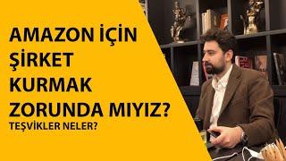 Amazonda Satış İçin Şirket Kurmak Zorunda mıyız? Teşvikler Neler?