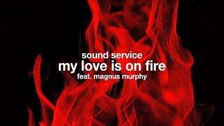 Sound Service - My Love Is On Fire feat. Magnus Murphy Official Lyric Video