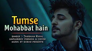 DARSHAN RAVAL- TUMSE MOHABBAT HAIN  OFFICAL SONG COVER VERSION  UNPLUGGED  MUSIC BY SAGAR