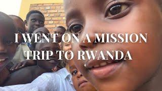 I Went on a Mission Trip To Rwanda.