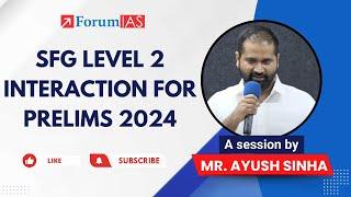 SFG Level 2 Interaction for Prelims 2024 by Mr. Ayush Sinha  UPSC Prelims 2024  ForumIAS