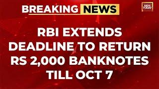 RBI Extends Deadline To Exchange Deposit Rs 2000 Notes Till Oct 7