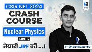 Nuclear Physics Part 2  Crash Course  Physical Science  तैयारी JRF की  CSIR NET 2024  Lec.4