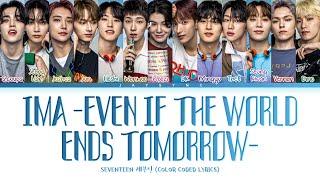 SEVENTEEN세븐틴 - Ima -Even If The World Ends Tomorrow-  Color Coded Lyrics EngRomKan