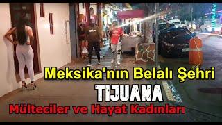 Meksikanın En Belalı Yerine Geldim TIJUANA 