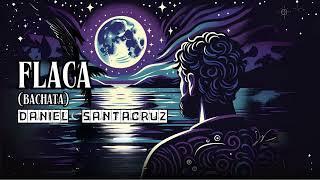 Daniel Santacruz - Flaca Bachata Audio Cover