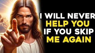  I WILL NEVER HELP YOU IF YOU SKIP ME AGAIN...  GOD MESSAGE TODAY  #godmessage #jesus #fé