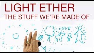 LIGHT ETHER - The Stuff Were Made Of - explained by Hans Wilhelm