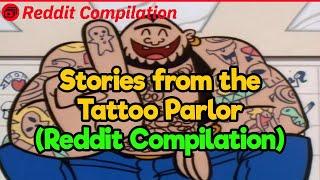 Stories from the Tattoo Parlor Reddit Compilation