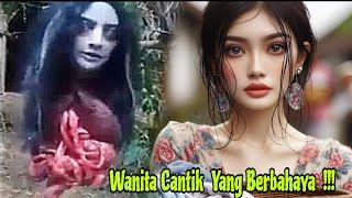 Kisah Seram  Wanita Cantik Ini Sangat Berbahaya  Cantik Cantik Mematikan