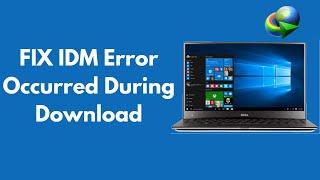 FIX IDM Error Occurred During Download 100% Working UPDATED