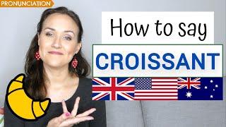 How to Pronounce CROISSANT in French and English British American & Australian Pronunciation
