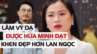 Lâm Vỹ Dạ được Hứa Minh Đạt khen đẹp hơn Ninh Dương Lan Ngọc