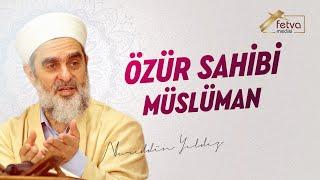 Özür Sahibi Müslüman - Nureddin Yıldız - fetvameclisi.com