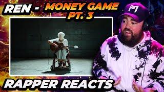 Rapper Reacts to Ren - Money Game Part 3 Official Music Video