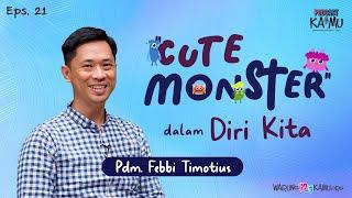 Cute Monster dalam Diri Kita  Podcast KaMu x Pdm. Febbi Timotius