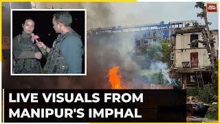 Watch India Todays Exclusive Ground Report From Manipur As As Fresh Violence In Imphal Erupts