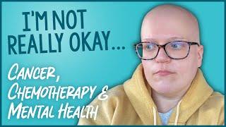 Im Not Really Okay... Cancer Chemotherapy & Mental Health