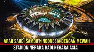 LAGA PERDANA DI STADION MEGAH DAN MEWAH Arab Saudi Jamu Indonesia Di Stadion Neraka Bagi Tim Asia