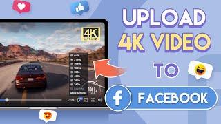 How to Upload 4K Video to Facebook on Computer iPhone or Android