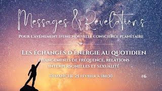 #6 MESSAGES & REVELATIONS  Les échanges dénergie au quotidien  relations & sexualité