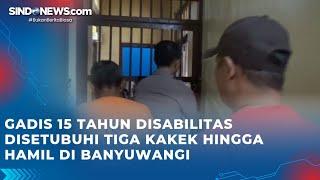 Gadis 15 Tahun Disabilitas Disetubuhi Tiga Kakek Hingga Hamil di Banyuwangi