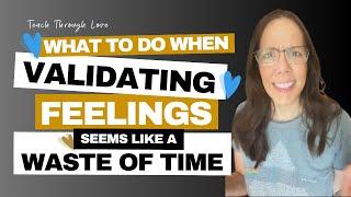 When Validating Feelings Feels Like a Waste of Time