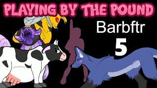 Playing by the Pound  Barbftr Part 5