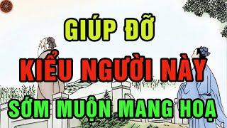 Người Thông Minh Tuyệt Đối Không Giúp 5 Loại Người Này Giúp Một Lần Là Mang Họa