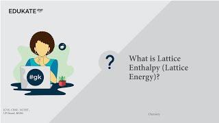 What is Lattice Enthalpy Lattice Energy?