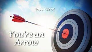 YOURE AN ARROW. Psalm 1274  8 Oclock Service  Wilson Bugembe