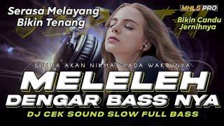 MELELEH DENGAR BASS NYA  DJ SLOW FULL BASS CEK SOUND JERNIHNYA BIKIN CANDU SERASA MELAYANGMHLS PRO