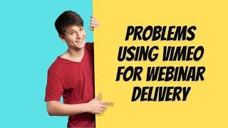 Problems using Vimeo for Webinar Delivery