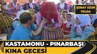 Kastamonu - Pınarbaşı Kına Eğlencesi - Şoray Uzun Yolda