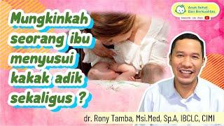 Mungkinkah Seorang Ibu Menyusui 2 Anaknya Kakak & Adik Sekaligus ? -  dr. Rony Tamba Sp.A