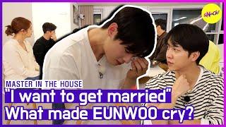 HOT CLIPS MASTER IN THE HOUSE  EUNWOO cried because of... ENG SUB