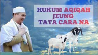 ABUYA KH. UCI  HUKUM AQIQAH JEUNG TATA CARANA NU BENER