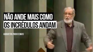 Não Ande mais como os Incrédulos andam - Augustus Nicodemus