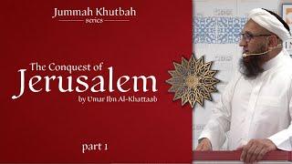 Khutbah The Conquest of Jerusalem Part1  Shaykh Zahir Mahmood  23.11.18