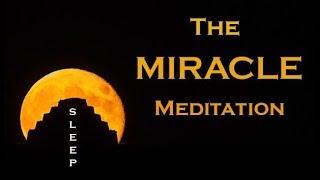 The MIRACLE MEDITATION  Wake Up to your New Life  SLEEP MEDITATION