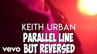 Keith Urban - Parallel Line but REVERSED