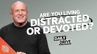 Ep. 352 ️ Are You Living Distracted or Devoted?  Pastor Mike Breaux