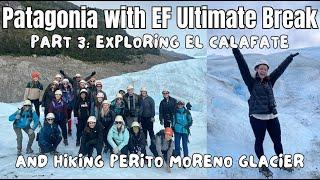 Patagonia with EF Ultimate Break Part 3  Exploring El Calafate and hiking Perito Moreno Glacier 